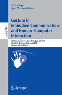 Gesture in Embodied Communication and Human Computer Interaction : 8th International Gesture Workshop, GW 2009, Bielefeld, Germany, February 25-27, 2009 Revised Selected Papers