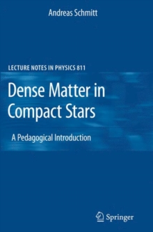 Dense Matter in Compact Stars : A Pedagogical Introduction, Paperback Book Dense Matter in Compact Stars : A Pedagogical Introduction, Paperback Book