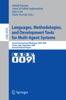 Languages, Methodologies, and Development Tools for Multi-Agent Systems : Second International Workshop, LADS 2009, Torino, Italy, September 7-9, 2009, Revised Selected Papers