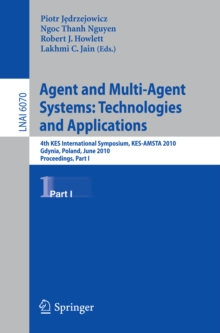 Agent and Multi-Agent Systems: Technologies and Applications : 4th KES International Symposium, KES-AMSTA 2010, Gdynia, Poland, June 23-25, 2010. Proceedings, Part I