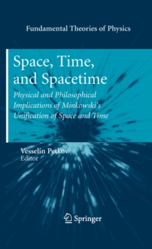 Space, Time, and Spacetime : Physical and Philosophical Implications of Minkowski's Unification of Space and Time