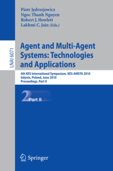 Agent and Multi-Agent Systems: Technologies and Applications : 4th KES International Symposium, KES-AMSTA 2010, Gdynia, Poland, June 23-25, 2010. Proceedings, Part II