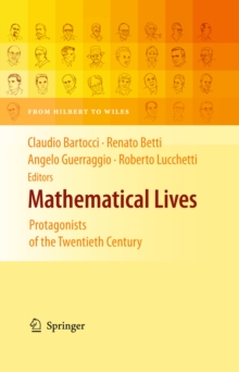 Mathematical Lives : Protagonists of the Twentieth Century From Hilbert to Wiles