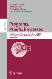 Programs, Proofs, Processes : 6th Conference on Computability in Europe, CiE, 2010, Ponta Delgada, Azores, Portugal, June 30 - July 4, 2010, Proceedings