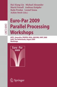 Euro-Par 2009, Parallel Processing - Workshops : HPPC, HeteroPar, PROPER, ROIA, UNICORE, VHPC, Delft, The Netherlands, August 25-28, 2009, Workshops