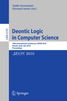 Deontic Logic in Computer Science : 10th International Conference, DEON 2010, Fiesole, Italy, July 7-9, 2010. Proceedings