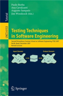 Testing Techniques in Software Engineering : Second Pernambuco Summer School on Software Engineering, PSSE 2007, Recife, Brazil, December 3-7, 2007, Revised Lectures, Paperback / softback Book Testing Techniques in Software Engineering : Second Pernambuco Summer School on Software Engineering, PSSE 2007, Recife, Brazil, December 3-7, 2007, Revised Lectures, Paperback / softback Book