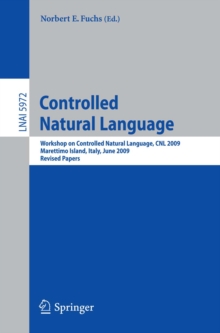 Controlled Natural Language : Workshop on Controlled Natural Language, CNL 2009, Marettimo Island, Italy, June 8-10, 2009, Revised Papers