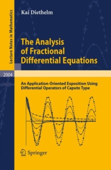 The Analysis of Fractional Differential Equations : An Application-Oriented Exposition Using Differential Operators of Caputo Type