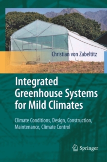 Integrated Greenhouse Systems for Mild Climates : Climate Conditions, Design, Construction, Maintenance, Climate Control