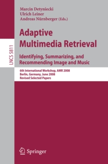 Adaptive Multimedia Retrieval: Identifying, Summarizing, and Recommending Image and Music : 6th International Workshop, AMR 2008, Berlin, Germany, June 26-27, 2008. Revised Selected Papers