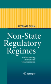 Non-State Regulatory Regimes : Understanding Institutional Transformation