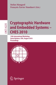 Cryptographic Hardware and Embedded Systems -- CHES 2010 : 12th International Workshop, Santa Barbara, USA, August 17-20,2010, Proceedings