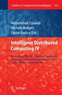 Intelligent Distributed Computing IV : Proceedings of the 4th International Symposium on Intelligent Distributed Computing - IDC 2010, Tangier, Morocco, September 2010