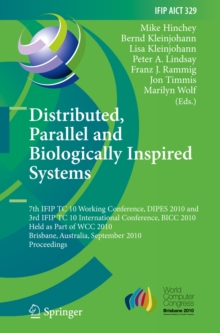 Distributed, Parallel and Biologically Inspired Systems : 7th IFIP TC 10 Working Conference, DIPES 2010, and 3rd IFIP TC 10 International Conference, BICC 2010, Held as Part of WCC 2010, Brisbane, Aus