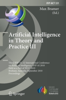 Artificial Intelligence in Theory and Practice III : Third IFIP TC 12 International Conference on Artificial Intelligence, IFIP AI 2010, Held as Part of WCC 2010, Brisbane, Australia, September 20-23,