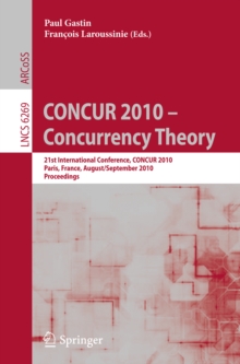 CONCUR 2010 - Concurrency Theory : 21th International Conference, CONCUR 2010, Paris, France, August 31-September 3, 2010, Proceedings