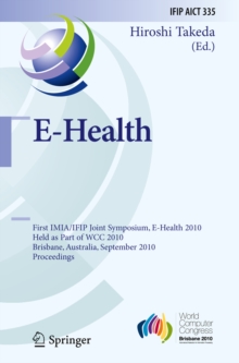 E-Health : First IMIA/IFIP Joint Symposium, E-Health 2010, Held as Part of WCC 2010, Brisbane, Australia, September 20-23, 2010, Proceedings