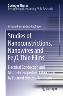 Studies of Nanoconstrictions, Nanowires and Fe3O4 Thin Films : Electrical Conduction and Magnetic Properties. Fabrication by Focused Electron/Ion Beam