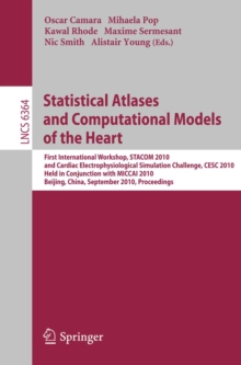 Statistical Atlases and Computational Models of the Heart : First International Workshop, STACOM 2010, and Cardiac Electrophysical Simulation Challenge, CESC 2010, Held in Conjunction with MICCAI 2010