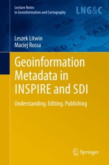 Geoinformation Metadata in INSPIRE and SDI : Understanding. Editing. Publishing