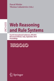 Web Reasoning and Rule Systems : Fourth International Conference, RR 2010, Bressanone/Brixen, Italy, September 22-24, 2010. Proceedings