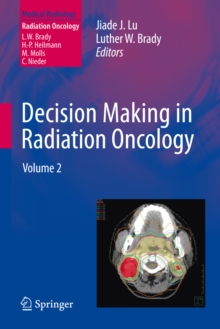 Decision Making in Radiation Oncology : Volume 2