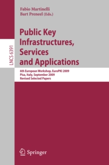 Public Key Infrastructures, Services and Applications : 6th European Workshop, EuroPKI 2009, Pisa, Italy, September 10-11, 2009, Revised Selected Papers