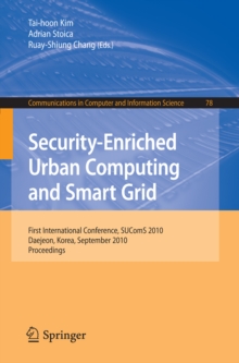 Security-Enriched Urban Computing and Smart Grid : First International Conference, SUComS 2010, Daejeon, Korea, September 15-17, 2010. Proceedings