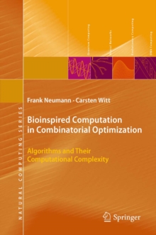 Bioinspired Computation in Combinatorial Optimization : Algorithms and Their Computational Complexity