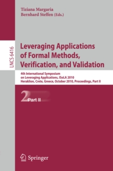 Leveraging Applications of Formal Methods, Verification, and Validation : 4th International Symposium on Leveraging Applications, ISoLA 2010, Heraklion, Crete, Greece, October 18-21, 2010, Proceedings