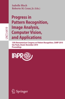 Progress in Pattern Recognition, Image Analysis, Computer Vision, and Applications : 15th Iberoamerican Congress on Pattern Recognition, CIARP 2010, Sao Paulo, Brazil, November 8-11, 2010, Proceedings