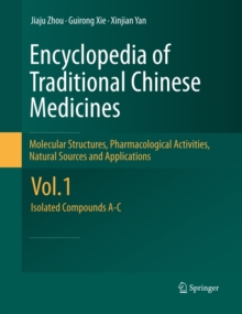 Encyclopedia of Traditional Chinese Medicines - Molecular Structures, Pharmacological Activities, Natural Sources and Applications : Vol. 1: Isolated Compounds A-C