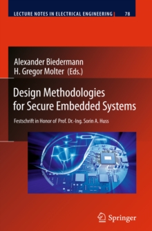 Design Methodologies for Secure Embedded Systems : Festschrift in Honor of Prof. Dr.-Ing. Sorin A. Huss