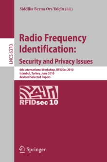 Radio Frequency Identification: Security and Privacy Issues : 6th International Workshop, RFIDSec 2010, Istanbul, Turkey, June 8-9, 2010, Revised Selected Papers