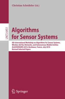 Algorithms for Sensor Systems : 6th International Workshop on Algorithms for Sensor Systems, Wireless Ad Hoc Networks, and Autonomous Mobile Entities, ALGOSENSORS 2010, Bordeaux, France, July 5, 2010,