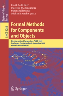 Formal Methods for Components and Objects : 8th International Symposium, FMCO 2009, Eindhoven, The Netherlands, November 4-6, 2009. Revised Selected Papers