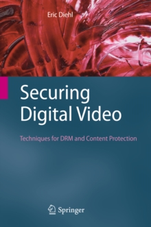 Securing Digital Video : Techniques for DRM and Content Protection