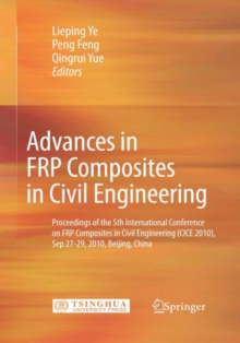 Advances in FRP Composites in Civil Engineering : Proceedings of the 5th International Conference on FRP Composites in Civil Engineering (CICE 2010), Sep 27-29, 2010, Beijing, China