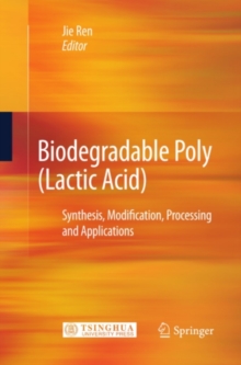 Biodegradable Poly (Lactic Acid) : Synthesis, Modification, Processing and Applications