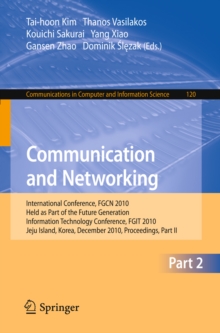 Communication and Networking : International Conference, FGCN 2010, Held as Part of the Future Generation Information Technology Conference, FGIT 2010, Jeju Island, Korea, December 13-15, 2010. Procee