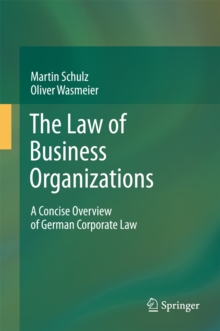 The Law of Business Organizations : A Concise Overview of German Corporate Law