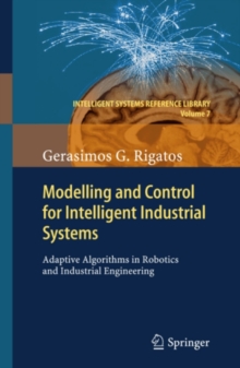 Modelling and Control for Intelligent Industrial Systems : Adaptive Algorithms in Robotics and Industrial Engineering