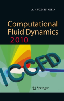 Computational Fluid Dynamics 2010 : Proceedings of the Sixth International Conference on Computational Fluid Dynamics, ICCFD6, St Petersburg, Russia, on July 12-16, 2010