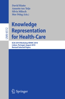 Knowledge Representation for Health-Care : ECAI 2010 Workshop KR4HC 2010, Lisbon, Portugal, August 17, 2010, Revised Selected Papers