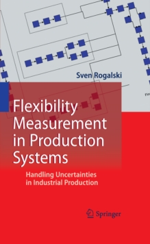 Flexibility Measurement in Production Systems : Handling Uncertainties in Industrial Production