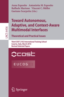 Towards Autonomous, Adaptive, and Context-Aware Multimodal Interfaces:  Theoretical and Practical Issues : Third COST 2102 International Training School, Caserta, Italy, March 15-19, 2010, Revised Sel