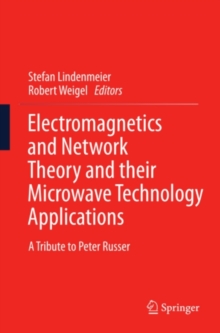 Electromagnetics and Network Theory and their Microwave Technology Applications : A Tribute to Peter Russer