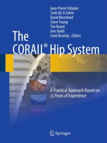 The CORAIL (R) Hip System : A Practical Approach Based on 25 Years of Experience, Hardback Book The CORAIL (R) Hip System : A Practical Approach Based on 25 Years of Experience, Hardback Book