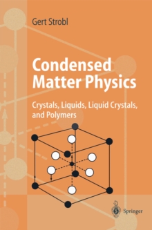 Condensed Matter Physics : Crystals, Liquids, Liquid Crystals, and Polymers